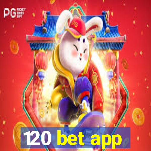 120 bet app